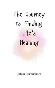 Paperback The Journey to Finding Life's Meaning Book