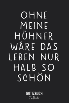 Notizbuch Punktraster: Ohne meine Hühner wäre das Leben nur halb so schön - Landwirt Bauer  • Notizheft gepunktet • Lustiges Notizbuch • 120 Seiten ... • Übungsheft, Schreibhef (German Edition)