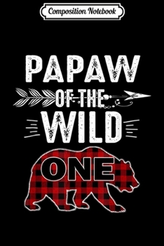 Composition Notebook: Mens Papaw Of The Wild One Bear Lumberjack 1St Birthday Journal/Notebook Blank Lined Ruled 6x9 100 Pages