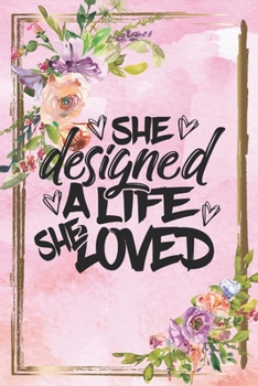 She Designed a Life She Loved: Daily Planner - Motivational Planner with a Pink Floral Background