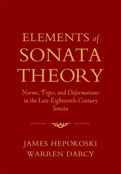 Paperback Elements of Sonata Theory: Norms, Types, and Deformations in the Late-Eighteenth-Century Sonata Book