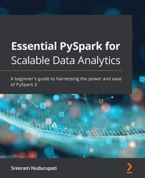 Paperback Essential PySpark for Scalable Data Analytics: A beginner's guide to harnessing the power and ease of PySpark 3 Book