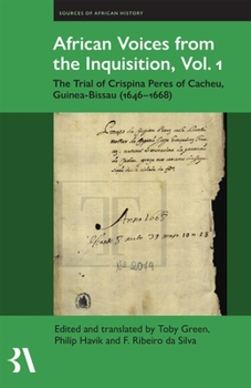 Hardcover African Voices from the Inquisition, Vol. 1: The Trial of Crispina Peres of Cacheu, Guinea-Bissau (1646-1668) Book