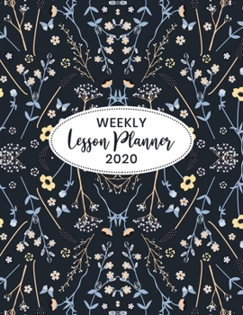 Paperback Weekly Lesson Planner 2020: Weekly and Monthly Organizer for Art Teachers with Floral Cover Design - Teacher Agenda for Class Planning and Organiz Book