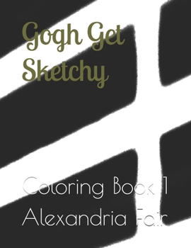 Paperback Gogh Get Sketchy: Coloring Book 1 Book