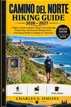 Camino del Norte Hiking Guide 2026-2027: A Pilgrim's Route on Spain's Atlantic Coast, With Maps, Trusted Stops, and Seasonal Planning Advice, From Basque Border to Santiago de Compostela