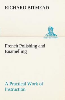 Paperback French Polishing and Enamelling A Practical Work of Instruction Book