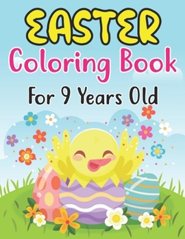 Paperback Easter Coloring Book For 9 Years Old: Happy Easter Book To Draw Including Cute Easter Bunny, Chicks, Eggs, Animals & More Inside !! (Holiday Coloring Book