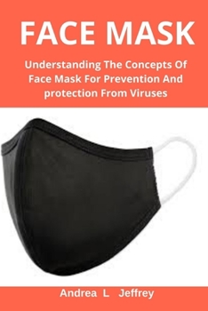 Paperback Face Mask: Understanding the Concept of Face Mask for Prevention and Protection from Viruses Book
