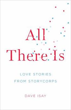 Hardcover All There Is: Love Stories from Storycorps Book