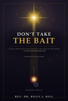 Don't Take the Bait: A Young Believer's Field Guide to the Traps of the Enemy — A Companion to The Ancient Serpent