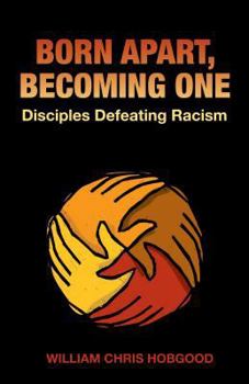 Paperback Born Apart, Becoming One: Disciples Defeating Racism Book