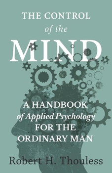 Paperback The Control of the Mind - A Handbook of Applied Psychology for the Ordinary Man Book