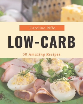 Paperback 50 Amazing Low-Carb Recipes: Enjoy Everyday With Low-Carb Cookbook! Book