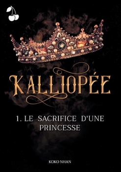 Kalliopée: Le sacrifice d'une princesse - Book #1 of the Kalliopée
