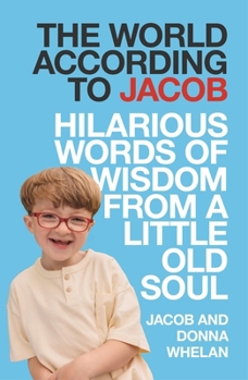 Hardcover The World According to Jacob: Hilarous Words of Wisdom from a Little Old Soul Book