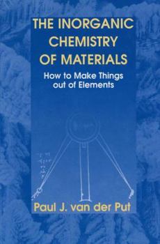 The Inorganic Chemistry of Materials: How to Make Things out of Elements