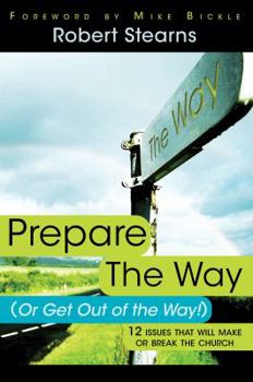 Paperback Prepare the Way (or Get Out of the Way!): 12 Issues That Will Make or Break the Church Book