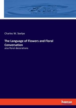 Paperback The Language of Flowers and Floral Conversation: also floral decorations Book