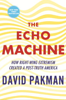 Hardcover The Echo Machine: How Right-Wing Extremism Created a Post-Truth America Book