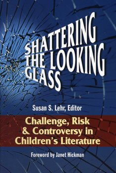 Shattering the Looking Glass: Challenge, Risk and Controversy in Children's Literature