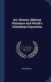 Hardcover Art, History, Midway Plaisance And World's Columbian Exposition Book