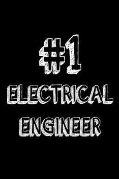 #1 Electrical Engineer: Best Electrical Engineer Ever Appreciation Gift Notebook