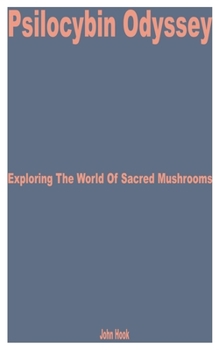 Paperback Psilocybin Odyssey: Exploring the World of Sacred Mushrooms Book