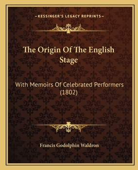 Paperback The Origin Of The English Stage: With Memoirs Of Celebrated Performers (1802) Book