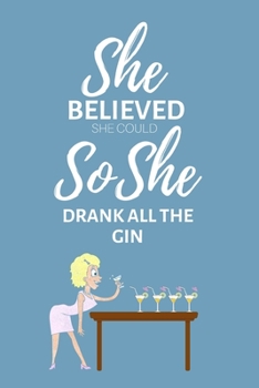 Paperback She Believed She Could So She Drank All The Gin: Lined Funny Office Notebook Gift for Her, Women, Journal, notepad to write in. Funny gift or alternat Book