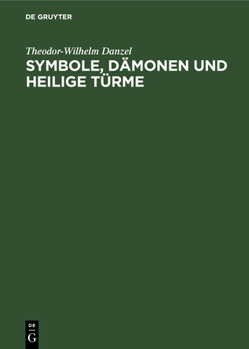 Hardcover Symbole, Dämonen Und Heilige Türme: Bildtafeln Zur Ethnologischen Religionskunde Und Mythologie [German] Book