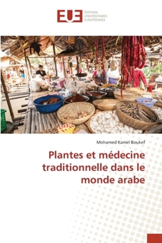 Plantes et médecine traditionnelle dans le monde arabe (French Edition)