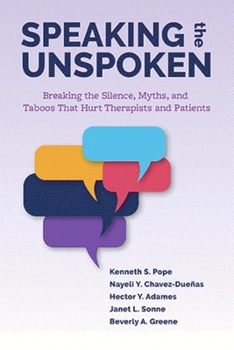 Paperback Speaking the Unspoken: Breaking the Silence, Myths, and Taboos That Hurt Therapists and Patients Book