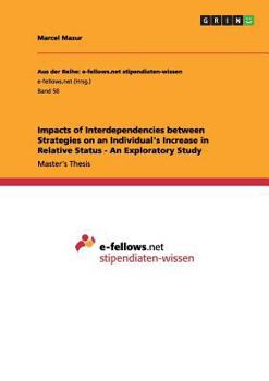 Paperback Impacts of Interdependencies between Strategies on an Individual's Increase in Relative Status - An Exploratory Study Book