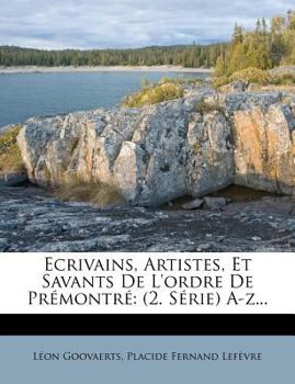 Paperback Ecrivains, Artistes, Et Savants de l'Ordre de Pr?montr?: (2. S?rie) A-Z... [French] Book