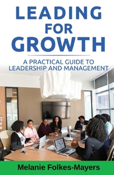 Paperback LEADING FOR GROWTH - A Practical Guide to Leadership and Management Book