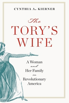 The Tory’s Wife: A Woman and Her Family in Revolutionary America - Book  of the Revolutionary Age