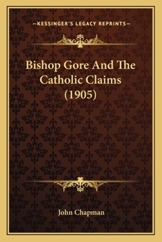 Paperback Bishop Gore And The Catholic Claims (1905) Book