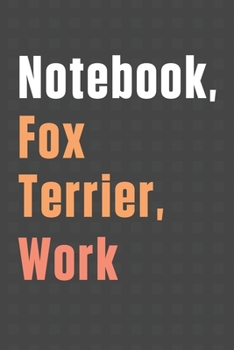 Paperback Notebook, Fox Terrier, Work: For Fox Terrier Dog Fans Book