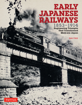 Paperback Early Japanese Railways 1853-1914: Engineering Triumphs That Transformed Meiji-Era Japan Book