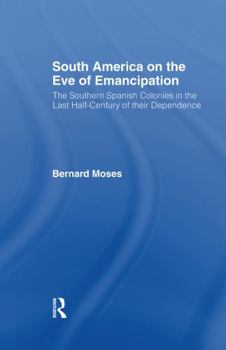 Paperback South America on the Eve of Emancipation: The Southern Spanish Colonies in the Last Half-Century of their Dependence Book