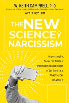 Paperback The New Science of Narcissism: Understanding One of the Greatest Psychological Challenges of Our Time--And What You Can Do about It Book