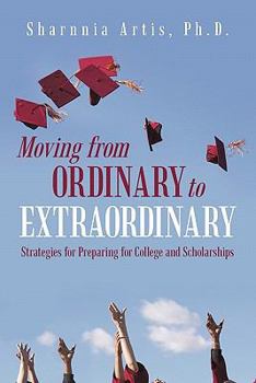 Paperback Moving from Ordinary to Extraordinary: Strategies for Preparing for College and Scholarships Book
