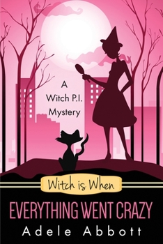 Witch Is When Everything Went Crazy - Book #3 of the A Witch P.I. Mystery