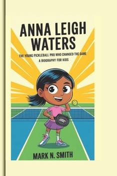 Paperback Anna Leigh Waters: The Young Pickleball Pro Who Changed the Game - A biography for kids Book