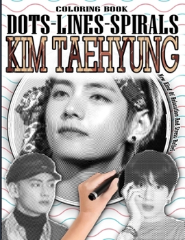 Paperback Kim Taehyung Dots Lines Spirals Coloring Book: Kim Taehyung Coloring book - Adults & Kids Relaxation Stress Relief - Famous Bts Singer & Dancer Colori Book