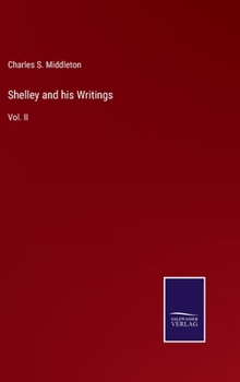 Hardcover Shelley and his Writings: Vol. II Book