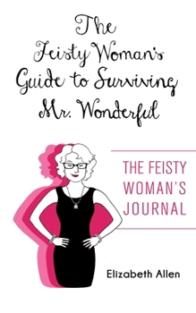 Paperback The Feisty Woman's Guide to Surviving Mr. Wonderful: "The Feisty Woman's Journal" Book