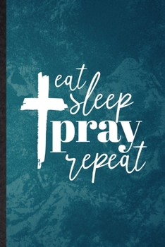 Paperback Eat Sleep Pray Repeat: Lined Notebook For Sunday Church Jesus. Funny Ruled Journal For Christian Faith Prayer. Unique Student Teacher Blank C Book