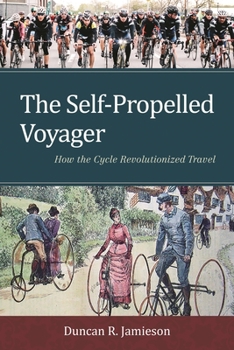 Hardcover Self-Propelled Voyager: How the Cycle Revolutionized Travel Book